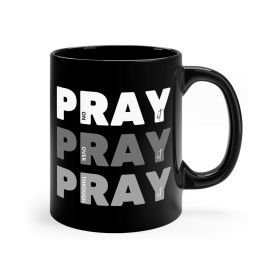 Black Ceramic Mug - 11oz, Pray On It Over It Through It